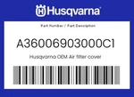 Husqvarna Genuine Air Filter Cover - A36006903000C1 New. Price: $30.63.