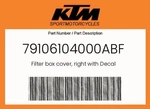 Ktm Genuine Filter Box Cover, Right With Decal - 79106104000ABF New. Price: $29.85.