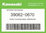 Kawasaki Genuine Hose-cooling,radi.-reservoir 39062-0670 New. Price: $10.80.