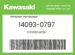 Kawasaki Genuine Cover,flap,rh 14093-0797 New. Price: $85.24.