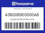 Husqvarna Genuine Air Filter Cover - A36006903000AB New. Price: $33.11.