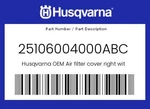 Husqvarna Genuine Air Filter Cover Right With Decal - 25106004000ABC New. Price: $42.26.