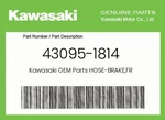 Kawasaki Genuine Hose-brake,fr 43095-1814 New. Price: $111.93.