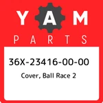 36X-23416-00-00 Yamaha Cover, Ball Race 36X234160000, New Genuine Oem Part. Price: $20.94.