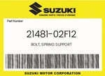 Suzuki Genuine Bolt, Spring Support 21481-02F12 New. Price: $11.20.